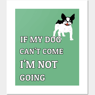 If My Dog Can't Come I'm Not Going French Bulldog Fans Posters and Art